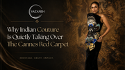 Why Indian Couture Is Quietly Taking Over The Cannes Red Carpet